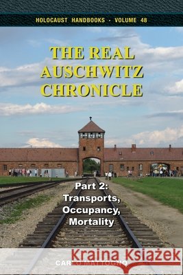 The Real Auschwitz Chronicle, Part 2: Transports, Occupancy, Mortality Mattogno, Carlo 9781971021850 Flodur Ramreg Services - książka