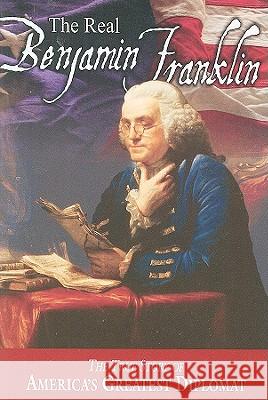 The Real Benjamin Franklin: Part I: Benjamin Franklin: Printer, Philosopher, Patriot (a History of His Life)/Part II: Timeless Treasures from Benj Andrew M. Allison W. Cleon Skousen M. Richard Maxfield 9780880800013 National Center for Constitutional Studies - książka