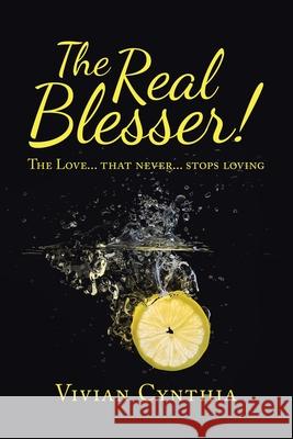 The Real Blesser!: The Love... That Never... Stops Loving Vivian Cynthia 9781543761504 Partridge Publishing Singapore - książka