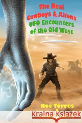 The Real Cowboys & Aliens, 2nd Edition: UFO Encounters of the Old West Noe Torres John LeMay Neil Riebe 9781477501894 Createspace - książka