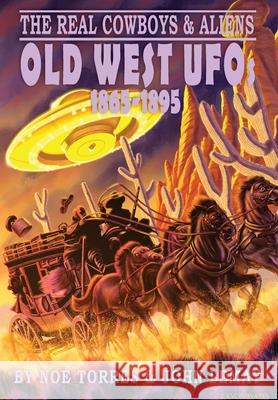 The Real Cowboys & Aliens: Old West UFOs (1865-1895) Noe Torres John Lemay 9781734473001 Bicep Books - książka