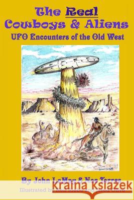 The Real Cowboys & Aliens: UFO Encounters of the Old West John LeMay Noe Torres Shane Olive 9781496109446 Createspace - książka