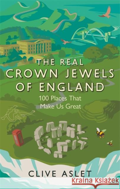 The Real Crown Jewels of England: 100 Places That Make Us Great Clive Aslet 9781472133748 Little, Brown Book Group - książka