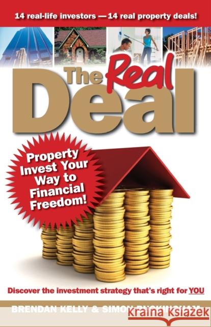The Real Deal: Property Invest Your Way to Financial Freedom! Brendan Kelly Simon Buckingham 9781742469836 Wrightbooks - książka