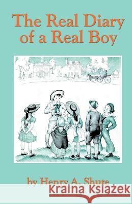 The Real Diary of a Real Boy Henry A. Shute 9781592241903 Wilder Publications - książka