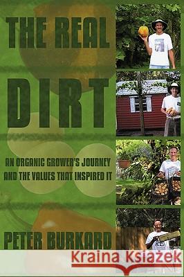 The Real Dirt: An Organic Grower's Journey and the Values That Inspired It Burkard, Peter 9781438941172 Authorhouse - książka