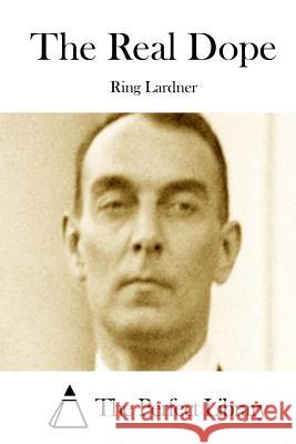 The Real Dope Ring, Jr. Lardner The Perfect Library 9781512001945 Createspace - książka