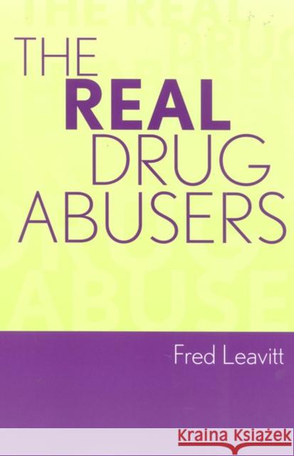 The Real Drug Abusers Fred Leavitt 9780742525184 Rowman & Littlefield Publishers - książka