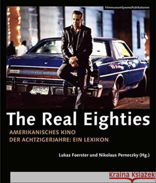 The Real Eighties [German-Language Edition]: Amerikanisches Kino Der Achtziger Jahre: Ein Lexikon Foerster, Lukas 9783901644719 Austrian Film Museum - książka