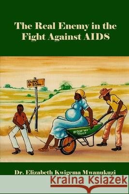 The Real Enemy in the Fight Against AIDS Elizabeth Kwigema Mwanukuzi 9781645302964 Dorrance Publishing Co. - książka