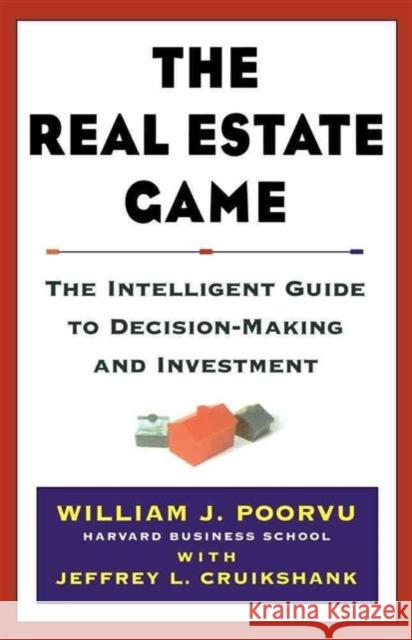 The Real Estate Game: The Intelligent Guide to Decisionmaking and Investment William J. Poorvu Jeffrey L. Cruikshank 9780684855509 Simon & Schuster - książka