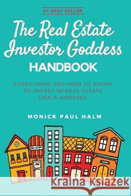 The Real Estate Investor Goddess Handbook: Everything You Need To Know To Invest In Real Estate Like A Goddess Monick Paul Halm 9780648015420 Halm Style LLC - książka