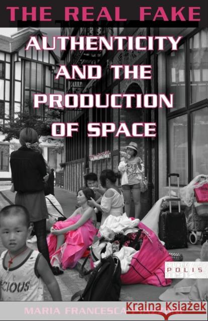 The Real Fake: Authenticity and the Production of Space Maria Francesca Piazzoni 9780823280926 Fordham University Press - książka