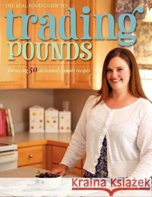 The Real Food Guide to Trading Pounds Stephanie Wetzel 9780982761250 Blue Elephant Press - książka