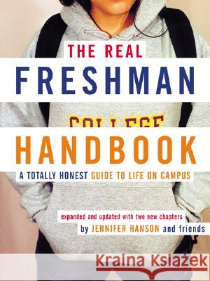 The Real Freshman Handbook: A Totally Honest Guide to Life on Campus Jennifer Hanson 9780618163427 Mariner Books - książka