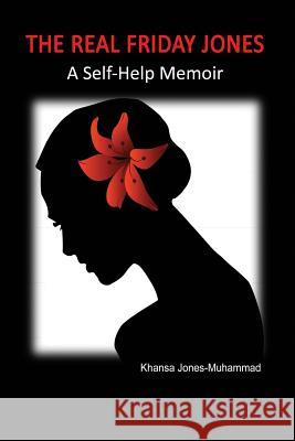 The Real Friday Jones: A Self-Help Memoir Khansa Jones-Muhammad 9781937269609 Friday Jones Publishing - książka