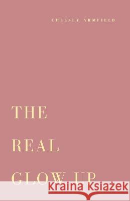 The Real Glow Up Chelsey Armfield 9781737848943 Chelsey Armfield - książka