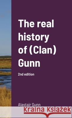 The real history of (Clan) Gunn Alastair Gunn 9781716418686 Lulu.com - książka