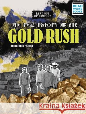 The Real History of the Gold Rush Anitra Butler-Ngugi 9781728479118 Lerner Publications (Tm) - książka