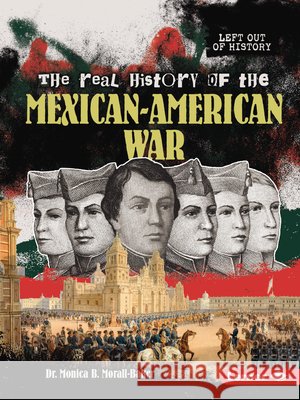The Real History of the Mexican-American War Morall-Baker, Monica B. 9798348028893 Lerner Publications (Tm) - książka