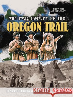 The Real History of the Oregon Trail Morall-Baker, Monica B. 9798348028909 Lerner Publications (Tm) - książka