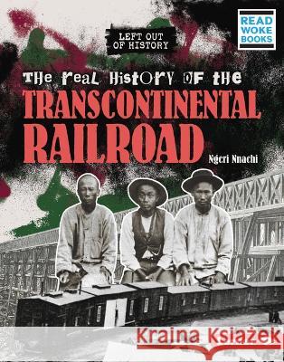 The Real History of the Transcontinental Railroad Ngeri Nnachi 9781728475868 Lerner Publications (Tm) - książka