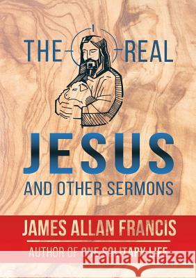 The Real Jesus And Other Sermons Francis, James Allan 9781939438577 Dauphin Publications - książka