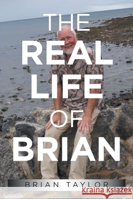 The Real Life of Brian Brian Taylor 9781665597036 Authorhouse UK - książka