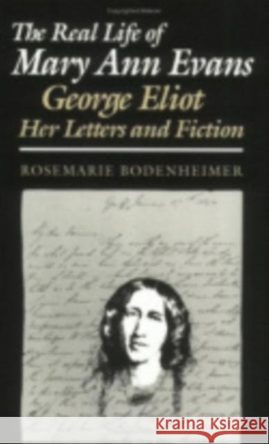 The Real Life of Mary Ann Evans: George Eliot, Her Letters and Fiction Bodenheimer, Rosemarie 9780801481840 Cornell University Press - książka