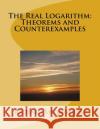 The Real Logarithm: Theorems and Counterexamples Richard Shedenhelm 9781517437121 Createspace