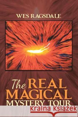 The Real Magical Mystery Tour Wes Ragsdale 9781483468051 Lulu Publishing Services - książka