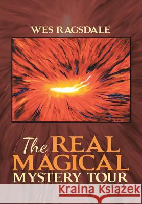 The Real Magical Mystery Tour Wes Ragsdale 9781483468068 Lulu Publishing Services - książka