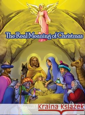 The Real Meaning of Christmas Reginald (Regg) Keyawa 9781645302971 Dorrance Publishing Co. - książka