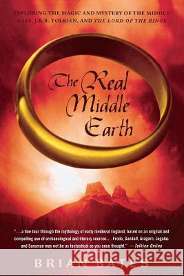 The Real Middle Earth: Exploring the Magic and Mystery of the Middle Ages, J.R.R. Tolkien, and the Lord of the Rings Brian Bates 9781403966834 Palgrave MacMillan - książka