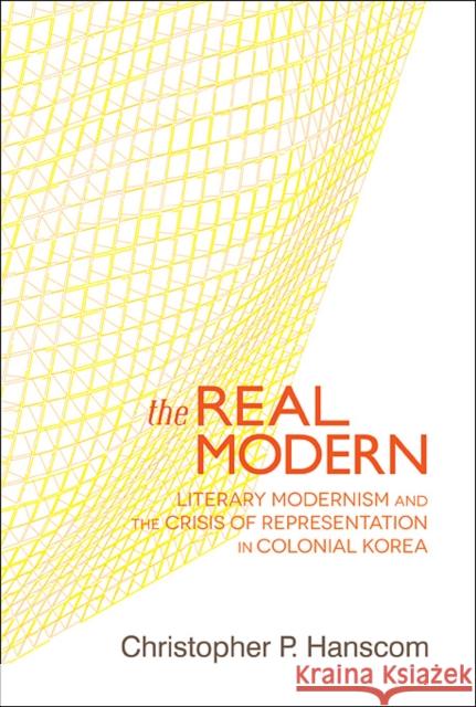 The Real Modern: Literary Modernism and the Crisis of Representation in Colonial Korea Hanscom, Christopher P. 9780674073265  - książka