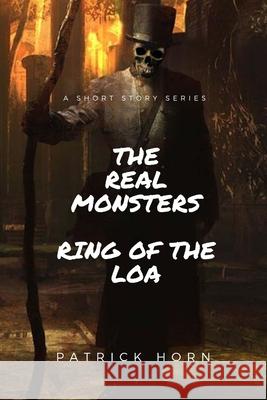 The Real Monster: Ring of the Loa Patrick Horn 9781678018368 Lulu Press Inc - książka