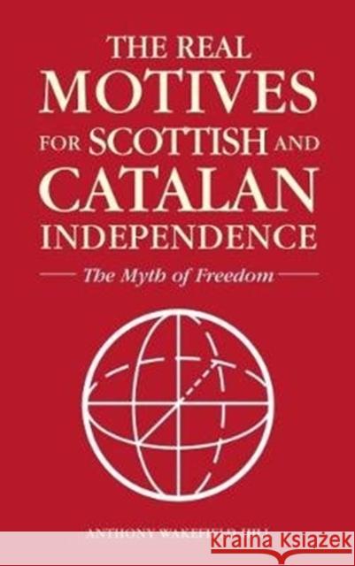 The Real Motives for Scottish and Catalan Independence Anthony Wakefield Hill   9781861518859 Mereo - książka