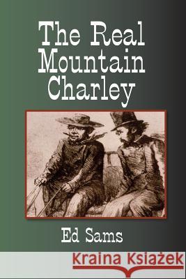 The Real Mountain Charley Ed Sams 9781500534882 Createspace - książka