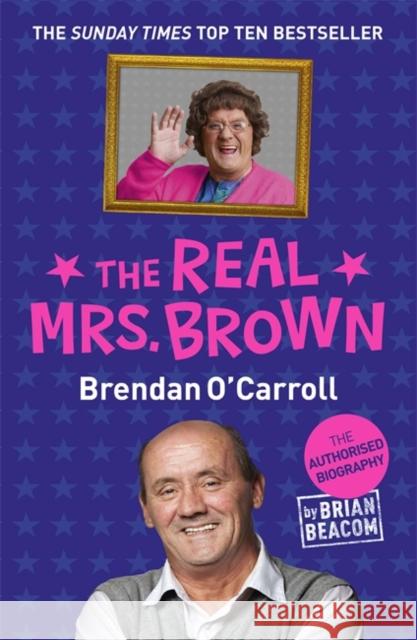 The Real Mrs. Brown: The Authorised Biography of Brendan O'Carroll Brian Beacom 9781444754513 Hodder & Stoughton - książka