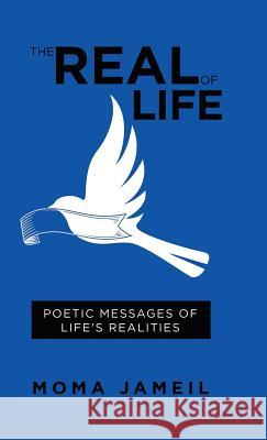 The Real of Life: Poetic Messages of Life's Realities Moma Jameil 9781490792897 Trafford Publishing - książka