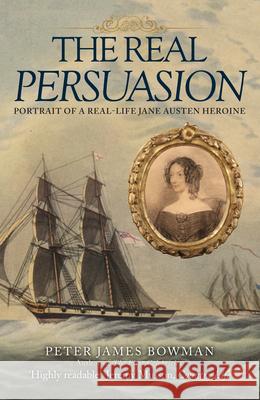 The Real Persuasion: Portrait of a Real-Life Jane Austen Heroine Peter James Bowman 9781398122574 Amberley Publishing - książka