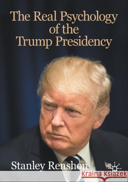 The Real Psychology of the Trump Presidency Stanley A., Professor Renshon 9783030453909 Springer Nature Switzerland AG - książka