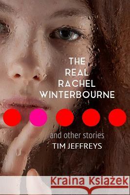 The Real Rachel Winterbourne and Other Stories Tim Jeffreys 9780244654870 Lulu.com - książka