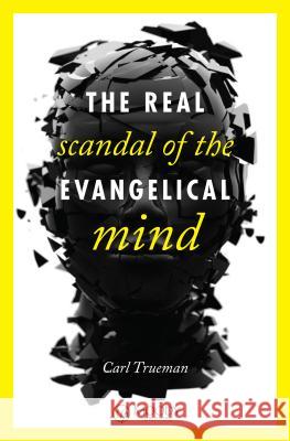 The Real Scandal of the Evangelical Mind Carl Trueman 9780802405746 Moody Publishers - książka