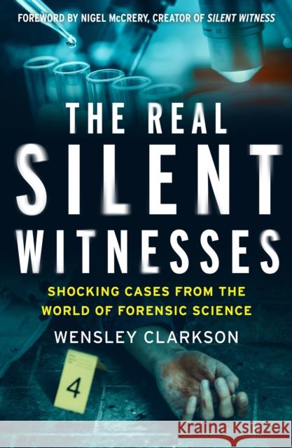 The Real Silent Witnesses: Shocking cases from the World of Forensic Science Wensley Clarkson 9781787395619 Welbeck Publishing Group - książka