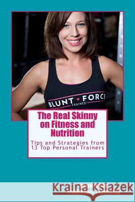 The Real Skinny on Fitness and Nutrition: Tips and Strategies from 13 Top Personal Trainers Suzanne Doyle-Ingram Brian Washington Shane Beatty 9781494472153 Createspace - książka