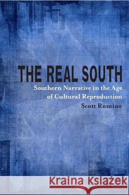 The Real South: Southern Narrative in the Age of Cultural Reproduction Scott Romine 9780807156384 Louisiana State University Press - książka