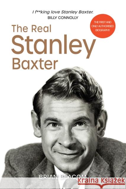 The Real Stanley Baxter Brian Beacom, Billy Connolly, Stanley Baxter 9781910022054 Luath Press Ltd - książka