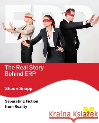 The Real Story Behind Erp: Separating Fiction from Reality Shaun Snapp 9781939731241 Scm Focus - książka