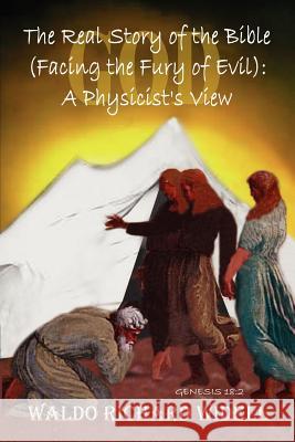 The Real Story of the Bible (Facing the Fury of Evil): A Physicist's View Widell, Waldo Richard 9780759636750 Authorhouse - książka